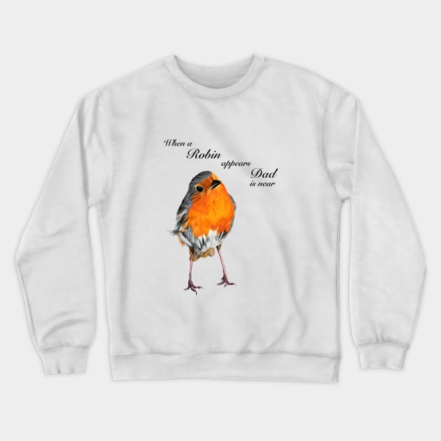 When a Robin appears Dad is near - sympathy gift - condolence gift - in loving memory - memorial gift Crewneck Sweatshirt by IslesArt